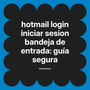 hotmail login iniciar sesion bandeja de entrada: guía segura