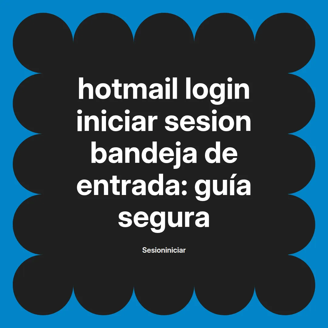 hotmail login iniciar sesion bandeja de entrada: guía segura