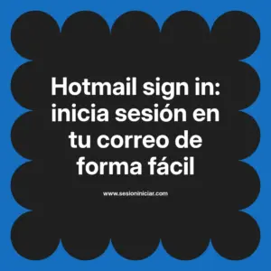 Hotmail sign in: inicia sesión en tu correo de forma fácil