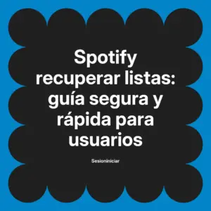 Spotify recuperar listas: guía segura y rápida para usuarios