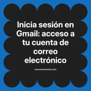 Inicia sesión en Gmail: acceso a tu cuenta de correo electrónico