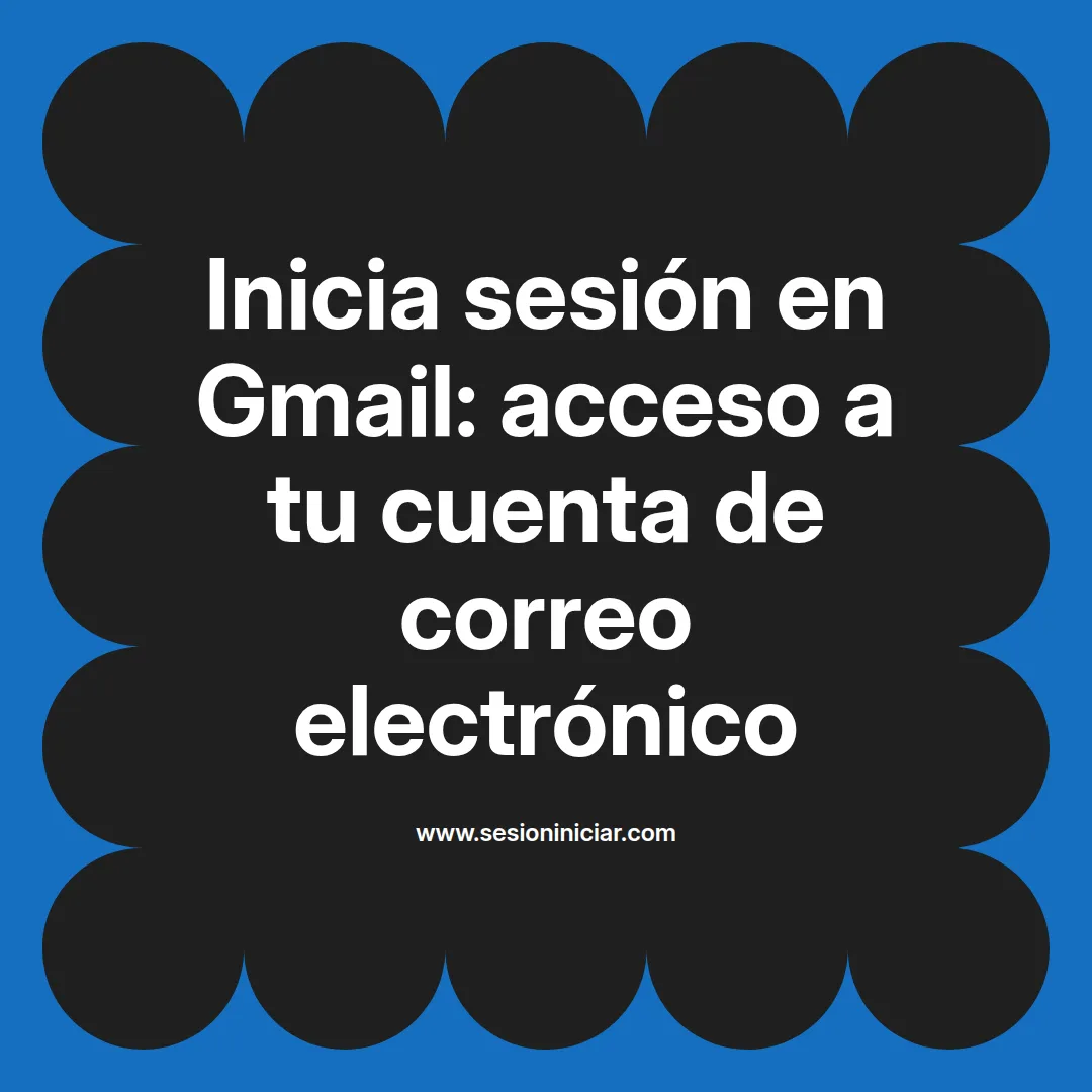 Inicia sesión en Gmail: acceso a tu cuenta de correo electrónico