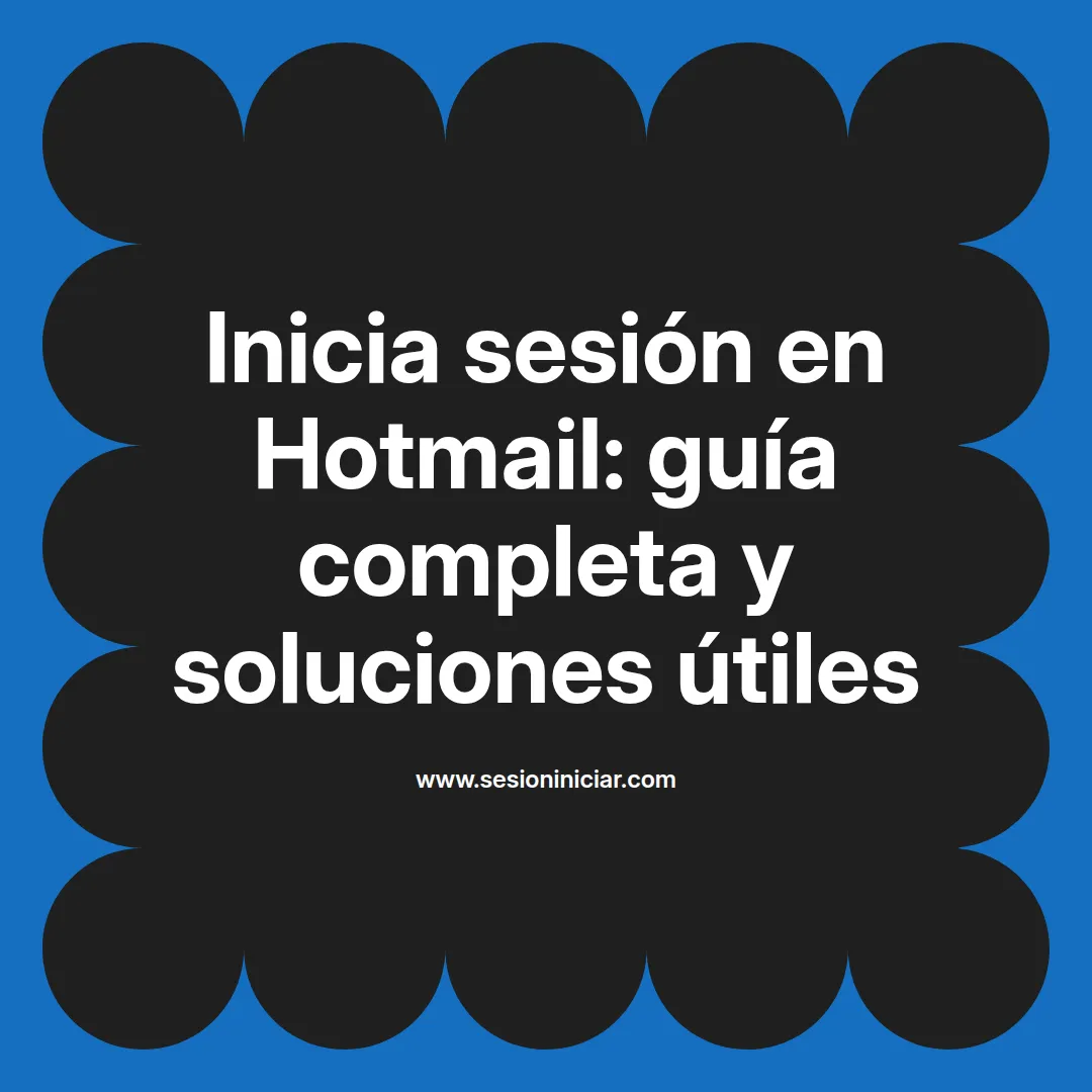 Inicia sesión en Hotmail: guía completa y soluciones útiles