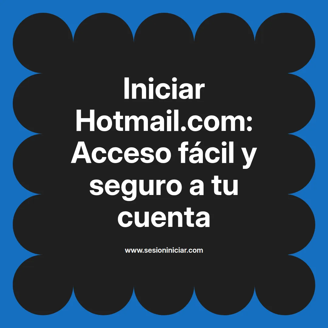 Iniciar Hotmail.com: Acceso fácil y seguro a tu cuenta