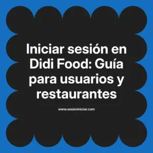 Iniciar sesión en Didi Food: Guía para usuarios y restaurantes