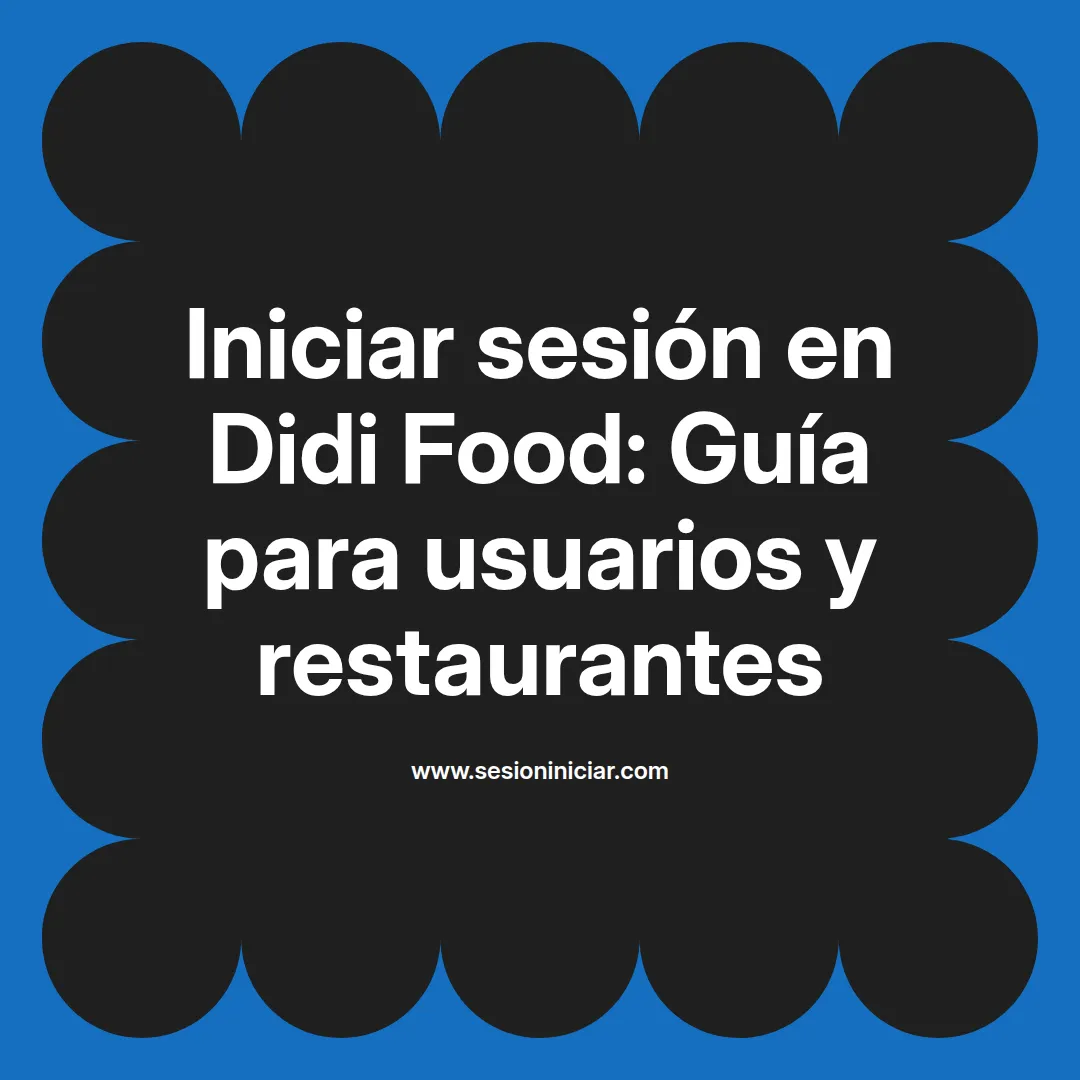 Iniciar sesión en Didi Food: Guía para usuarios y restaurantes
