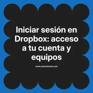 Iniciar sesión en Dropbox: acceso a tu cuenta y equipos