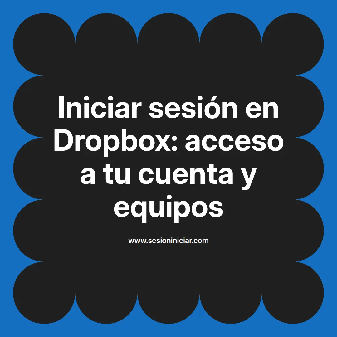 Iniciar sesión en Dropbox: acceso a tu cuenta y equipos