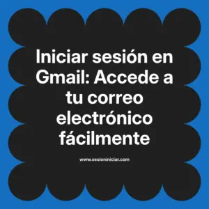 Iniciar sesión en Gmail: Accede a tu correo electrónico fácilmente