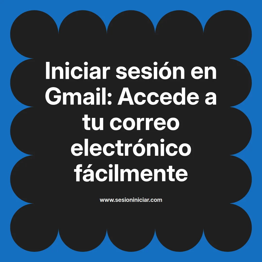 Iniciar sesión en Gmail: Accede a tu correo electrónico fácilmente