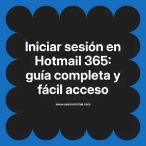 Iniciar sesión en Hotmail 365: guía completa y fácil acceso