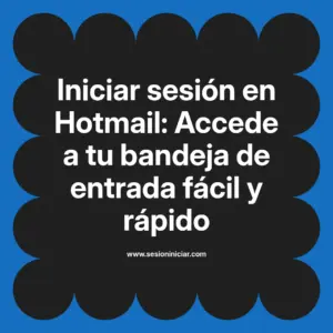Iniciar sesión en Hotmail: Accede a tu bandeja de entrada fácil y rápido