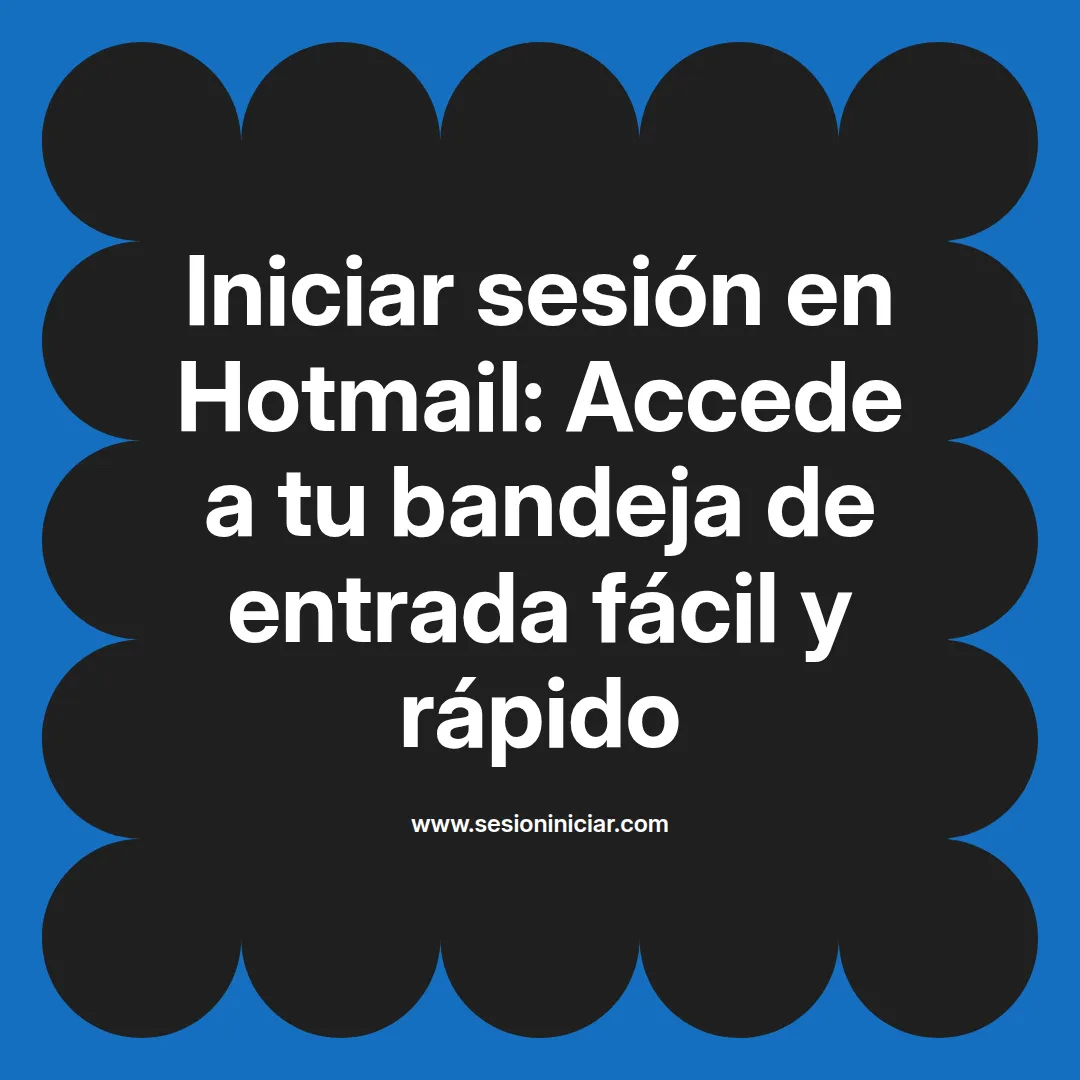 Iniciar sesión en Hotmail: Accede a tu bandeja de entrada fácil y rápido