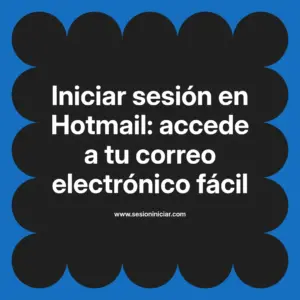 Iniciar sesión en Hotmail: accede a tu correo electrónico fácil