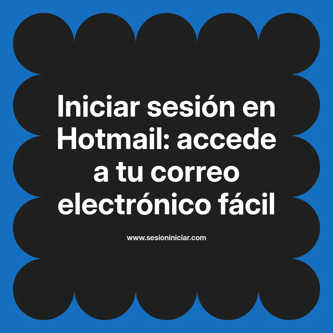 Iniciar sesión en Hotmail: accede a tu correo electrónico fácil