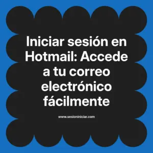 Iniciar sesión en Hotmail: Accede a tu correo electrónico fácilmente
