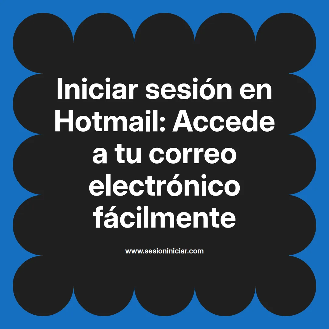 Iniciar sesión en Hotmail: Accede a tu correo electrónico fácilmente