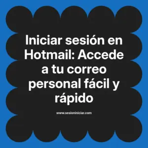 Iniciar sesión en Hotmail: Accede a tu correo personal fácil y rápido