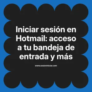 Iniciar sesión en Hotmail: acceso a tu bandeja de entrada y más