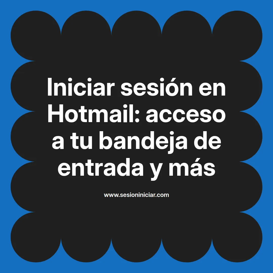 Iniciar sesión en Hotmail: acceso a tu bandeja de entrada y más