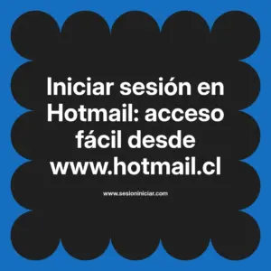 Iniciar sesión en Hotmail: acceso fácil desde www.hotmail.cl