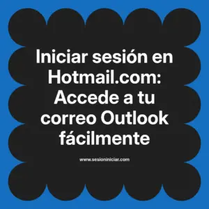 Iniciar sesión en Hotmail.com: Accede a tu correo Outlook fácilmente