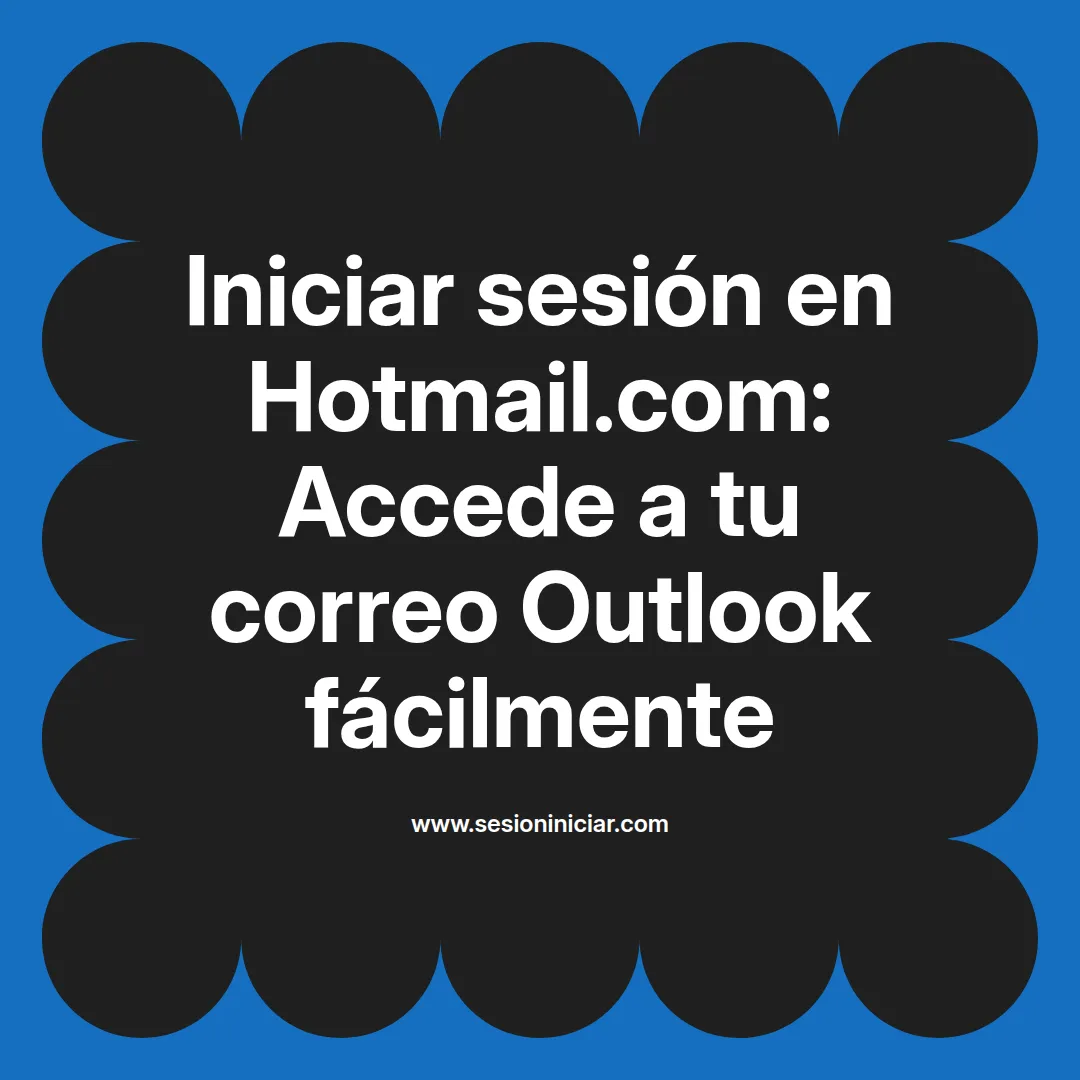 Iniciar sesión en Hotmail.com: Accede a tu correo Outlook fácilmente