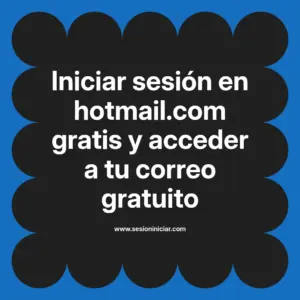 Iniciar sesión en hotmail.com gratis y acceder a tu correo gratuito