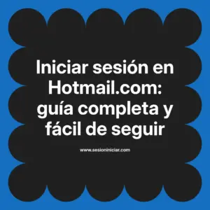 Iniciar sesión en Hotmail.com: guía completa y fácil de seguir