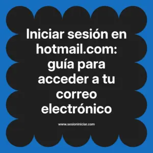 Iniciar sesión en hotmail.com: guía para acceder a tu correo electrónico