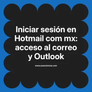 Iniciar sesión en Hotmail com mx: acceso al correo y Outlook