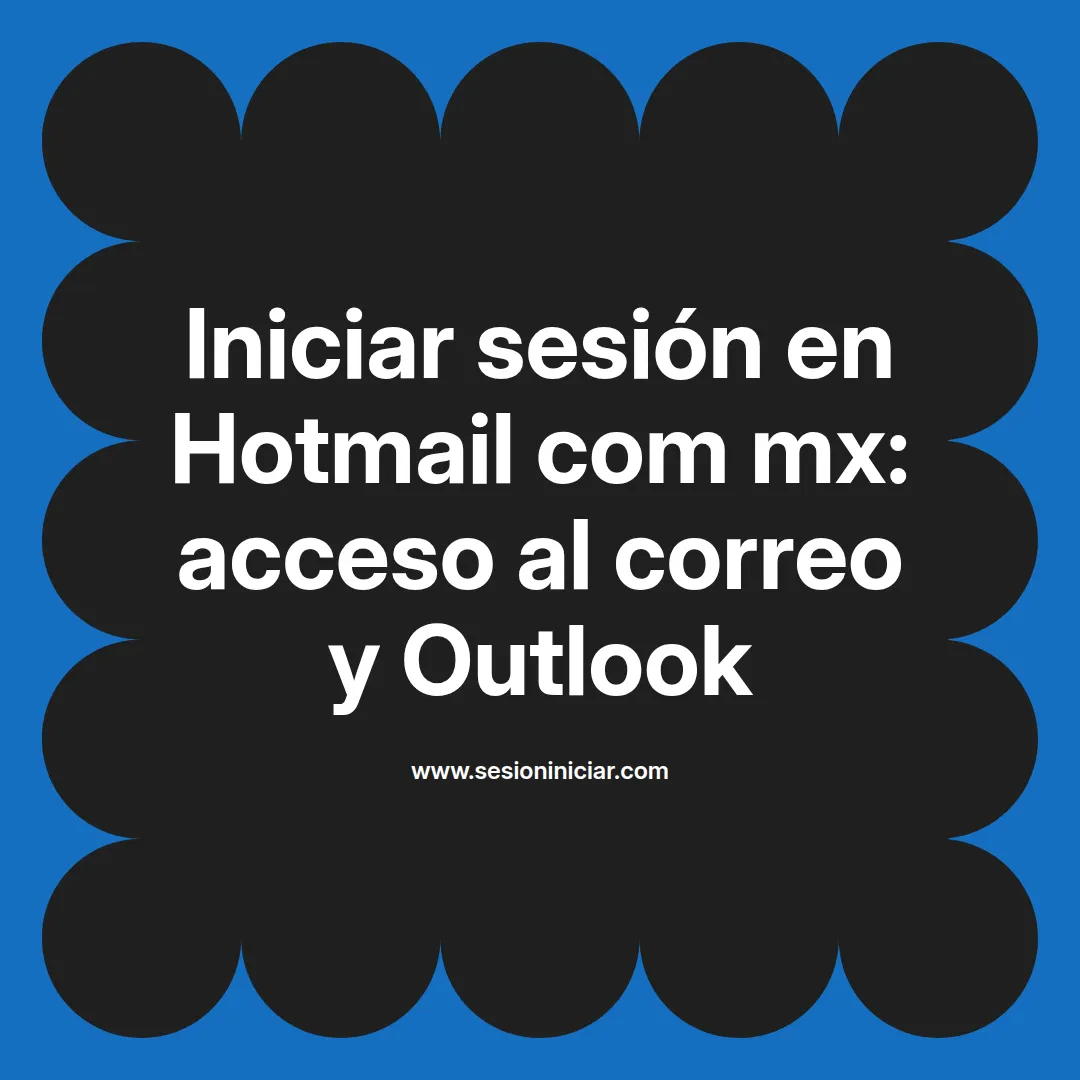 Iniciar sesión en Hotmail com mx: acceso al correo y Outlook