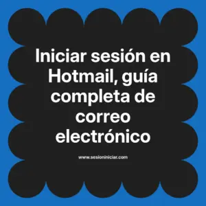 Iniciar sesión en Hotmail, guía completa de correo electrónico