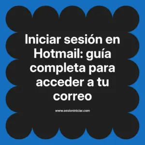 Iniciar sesión en Hotmail: guía completa para acceder a tu correo