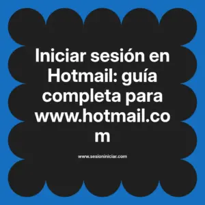 Iniciar sesión en Hotmail: guía completa para www.hotmail.com