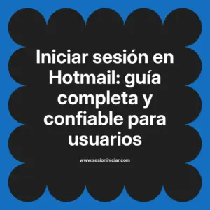 Iniciar sesión en Hotmail: guía completa y confiable para usuarios