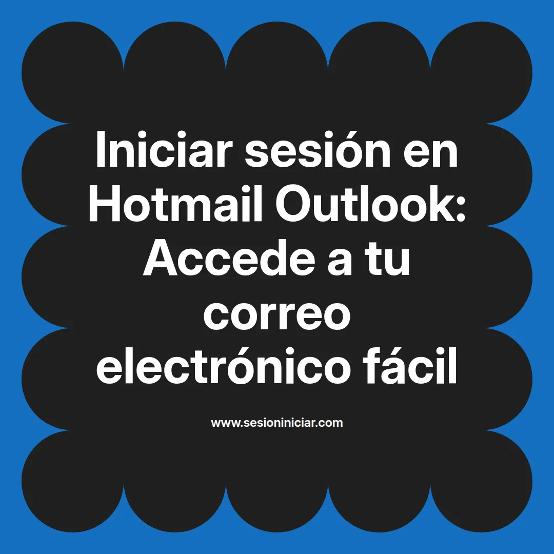 Iniciar sesión en Hotmail Outlook: Accede a tu correo electrónico fácil