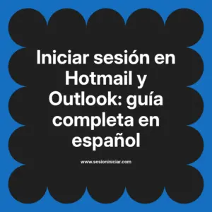 Iniciar sesión en Hotmail y Outlook: guía completa en español