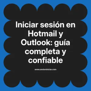 Iniciar sesión en Hotmail y Outlook: guía completa y confiable