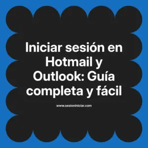 Iniciar sesión en Hotmail y Outlook: Guía completa y fácil
