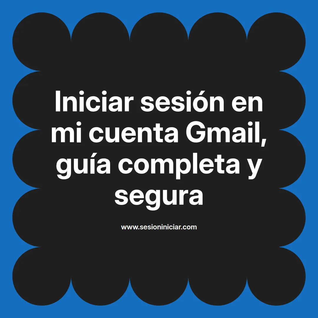 Iniciar sesión en mi cuenta Gmail, guía completa y segura