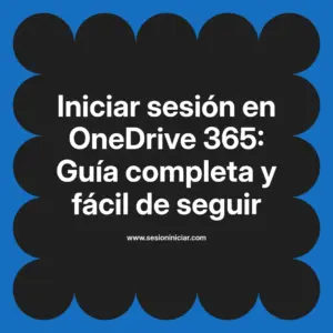 Iniciar sesión en OneDrive 365: Guía completa y fácil de seguir