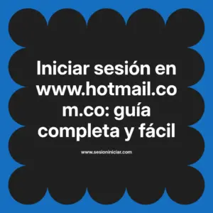 Iniciar sesión en www.hotmail.com.co: guía completa y fácil