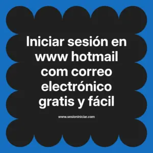 Iniciar sesión en www hotmail com correo electrónico gratis y fácil