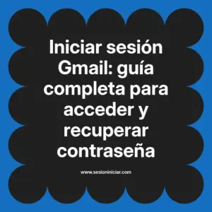 Iniciar sesión Gmail: guía completa para acceder y recuperar contraseña