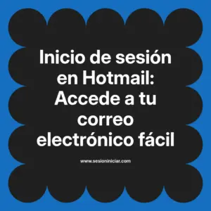 Inicio de sesión en Hotmail: Accede a tu correo electrónico fácil