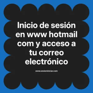 Inicio de sesión en www hotmail com y acceso a tu correo electrónico
