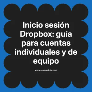 Inicio sesión Dropbox: guía para cuentas individuales y de equipo