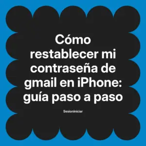 Cómo restablecer mi contraseña de gmail en iPhone: guía paso a paso