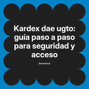 Kardex dae ugto: guía paso a paso para seguridad y acceso
